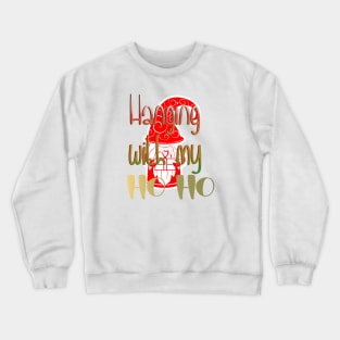 Christmas Hanging with my Ho Ho Crewneck Sweatshirt